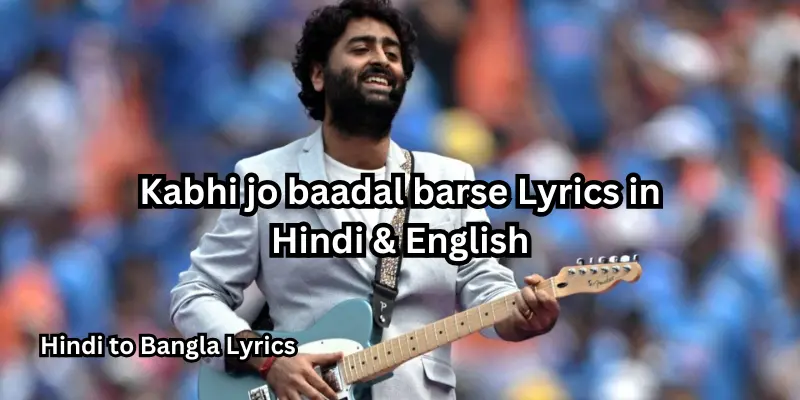 Kabhi jo baadal barse Lyrics in Hindi & English